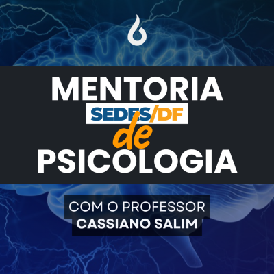 [Mentoria - SEDES/DF - Psicologia - Conhecimentos Básicos e Específicos]