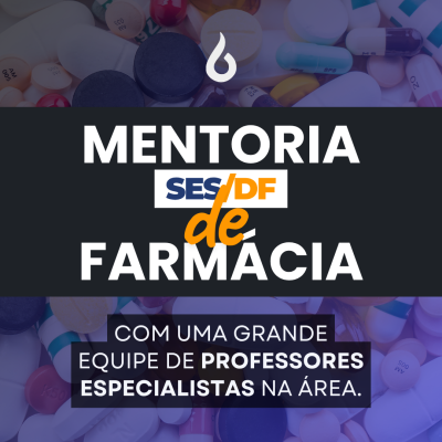 [Mentoria - SES/DF - Farmácia - Conhecimentos Básicos e Específicos]