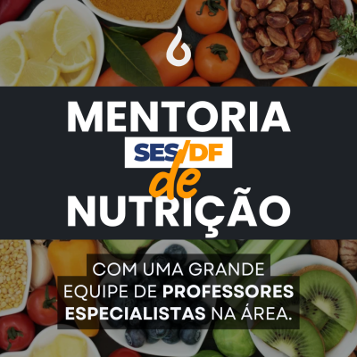 [Mentoria - SES/DF - Nutrição - Conhecimentos Básicos e Específicos]