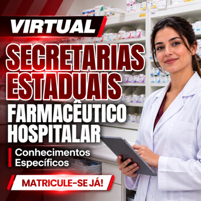 [Virtual - Farmacêutico Hospitalar - Secretarias Estaduais - Conhecimentos Específicos]