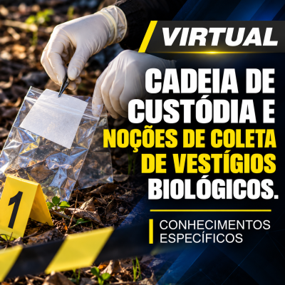 [Virtual - Cadeia de Custódia e Noções de Coleta de Vestígios Biológicos]