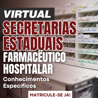 [Virtual - Farmacêutico Hospitalar - Secretarias Estaduais - Conhecimentos Específicos]