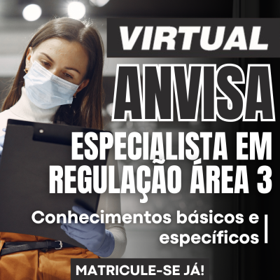 [Virtual - ANVISA - Especialista em Regulação Área 3 - Saúde - Conhecimentos básicos e específicos]